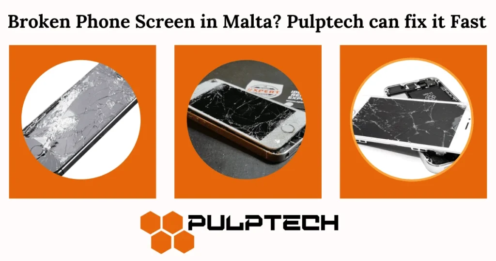 Broken Phone Screen in Malta? Pulptech can fix it Fast