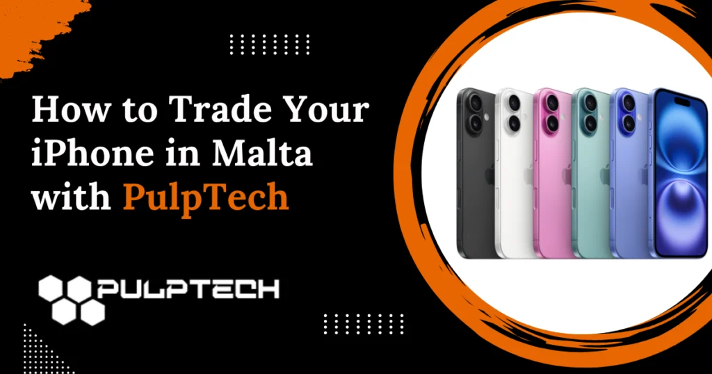 How to Trade Your iPhone in Malta with PulpTech From Old to New phone