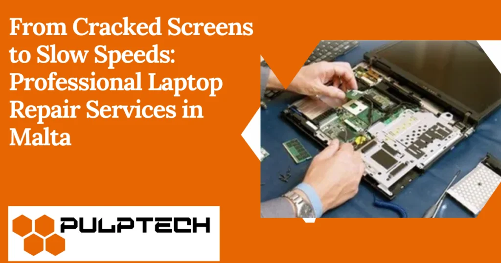 From Cracked Screens to Slow Speeds: Professional Laptop Repair Services in Malta